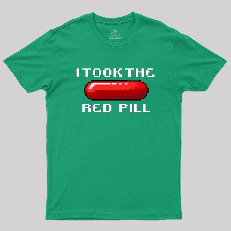 I Took The Red Pill Geek T-Shirt