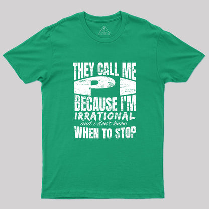 They Call Me PI Because I'm Irrational Geek T-Shirt