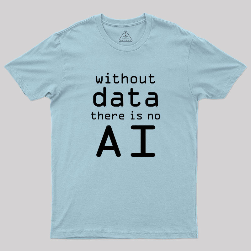 Without Data There Is No AI Geek T-Shirt