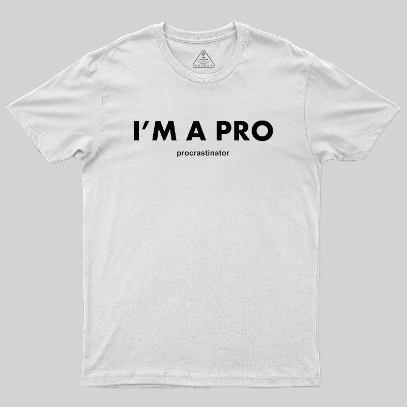 I’m a Pro Procrastinator Geek T-Shirt