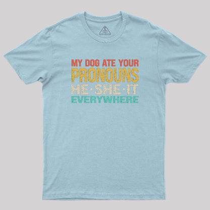 My Dog Ate Your Pronouns He She It Everywhere Geek T-Shirt