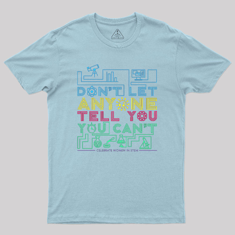 Dont Let Anyone Tell You You Cant Geek T-Shirt