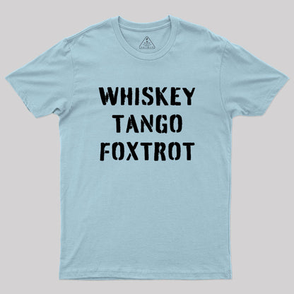 WHISKEY TANGO FOXTROT Geek T-Shirt