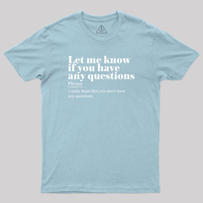 Let Me Know if You Have any Questions Geek T-Shirt