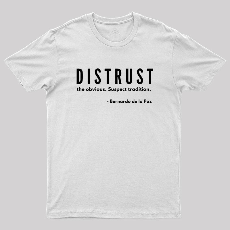 DISTRUST the obvious. Suspect tradition Geek T-Shirt