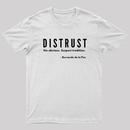 DISTRUST the obvious. Suspect tradition Geek T-Shirt