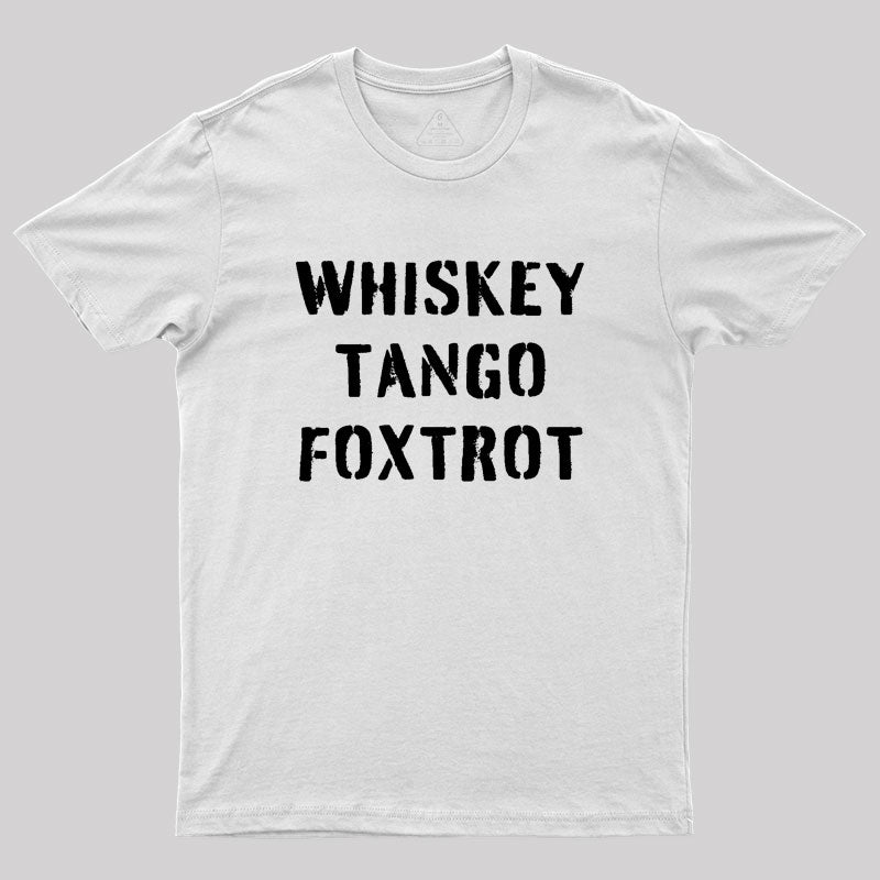 WHISKEY TANGO FOXTROT Geek T-Shirt