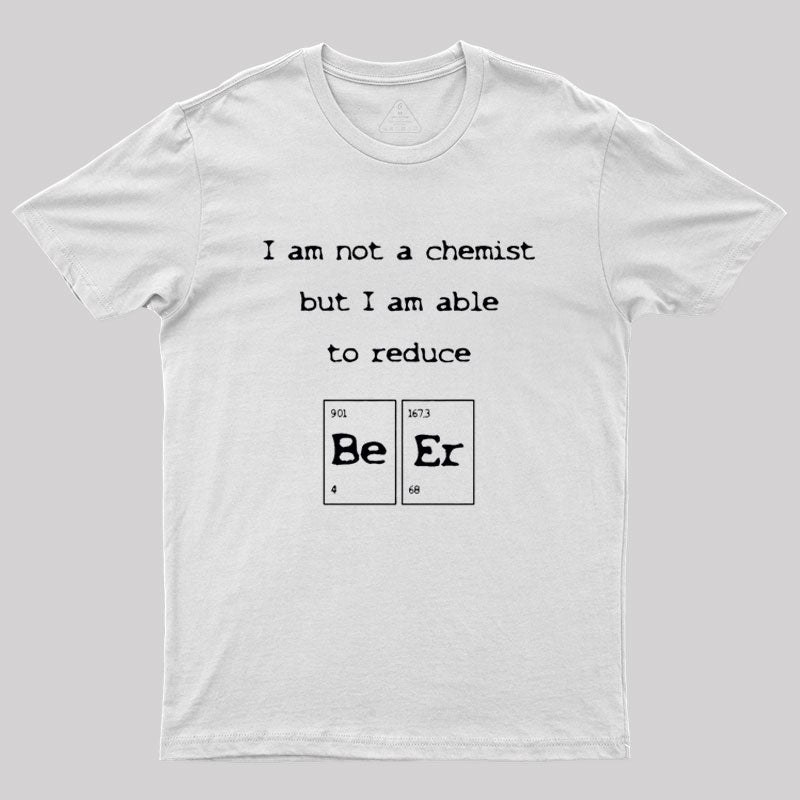 I am not a chemist Geek T-Shirt