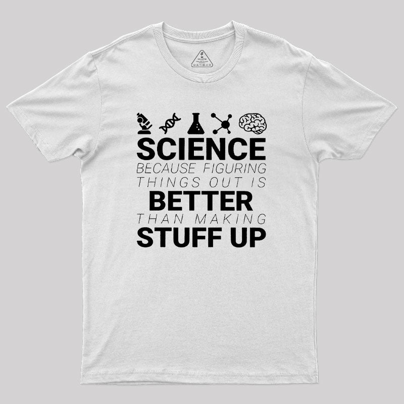 Science Because Figuring Things Out Geek T-Shirt