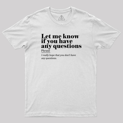 Let Me Know if You Have any Questions Geek T-Shirt