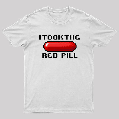 I Took The Red Pill Geek T-Shirt