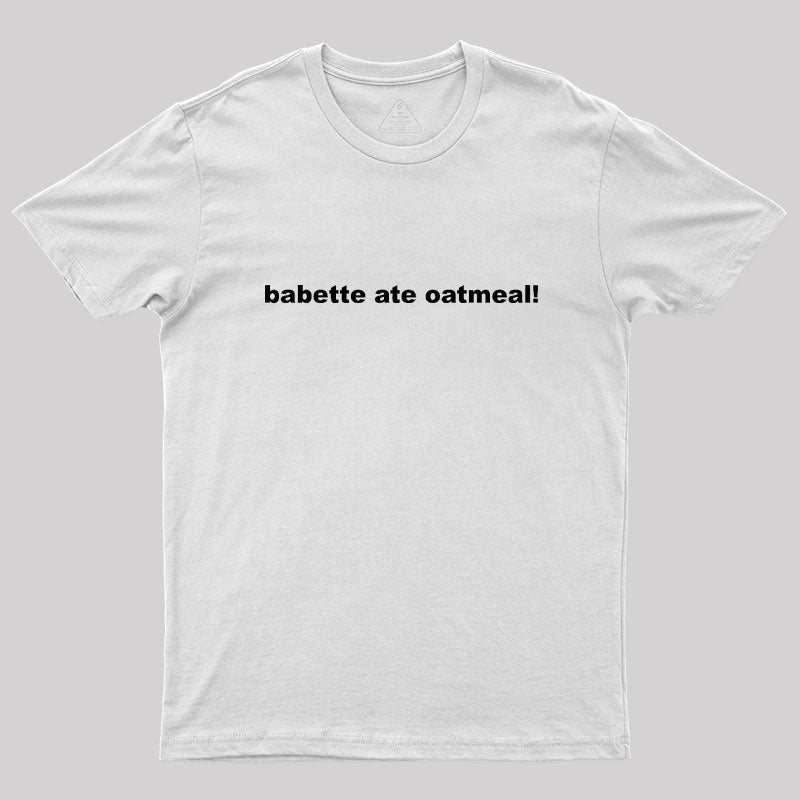 Babette Ate Oatmeal Geek T-Shirt