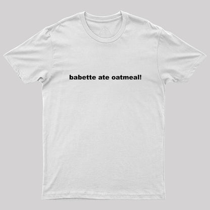 Babette Ate Oatmeal Geek T-Shirt