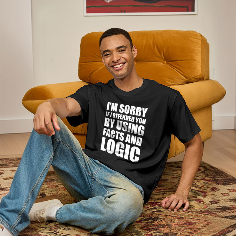 I'm Sorry If I Offended You by Using Facts and Logic Geek T-Shirt