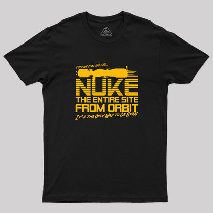 I Say We Nuke the Entire Site From Orbit Geek T-Shirt