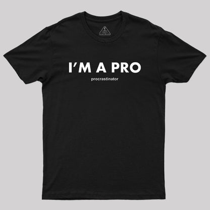 I’m a Pro Procrastinator Geek T-Shirt