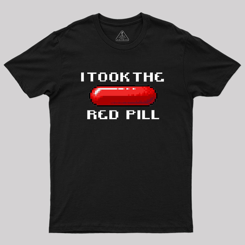 I Took The Red Pill Geek T-Shirt