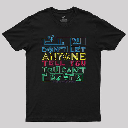 Dont Let Anyone Tell You You Cant Geek T-Shirt