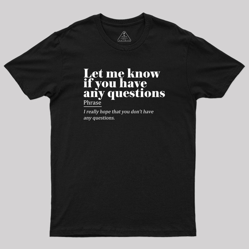 Let Me Know if You Have any Questions Geek T-Shirt