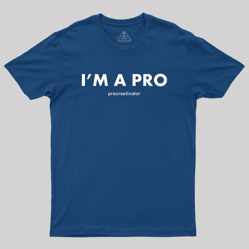 I’m a Pro Procrastinator Geek T-Shirt