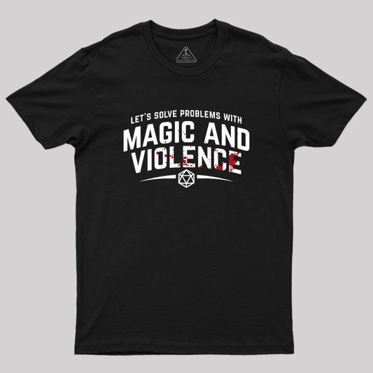 Let's Solve Problems With Magic and Violence Geek T-Shirt