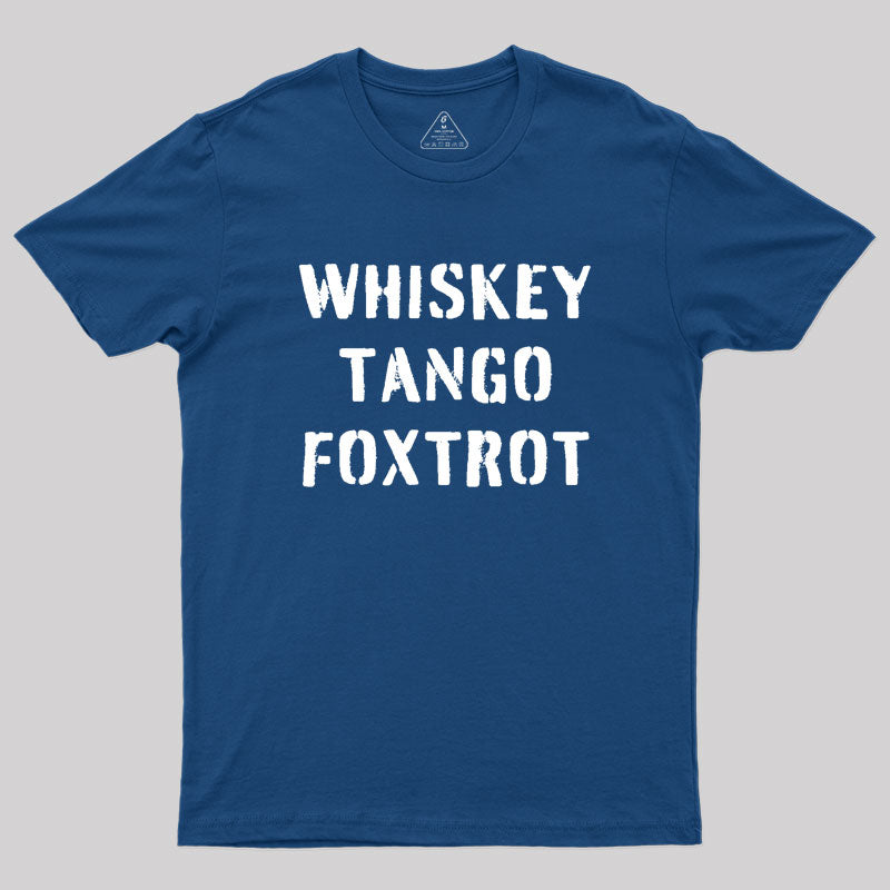 WHISKEY TANGO FOXTROT Geek T-Shirt