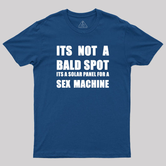 Its a  Solar Panel For a Sex Machine Geek T-Shirt