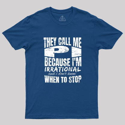 They Call Me PI Because I'm Irrational Geek T-Shirt