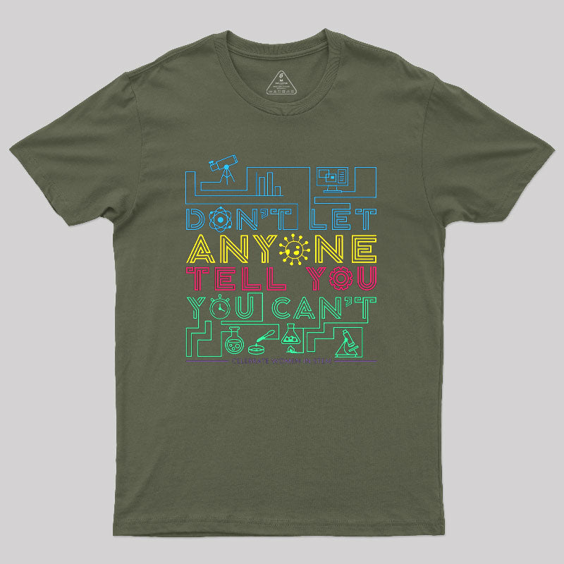 Dont Let Anyone Tell You You Cant Geek T-Shirt