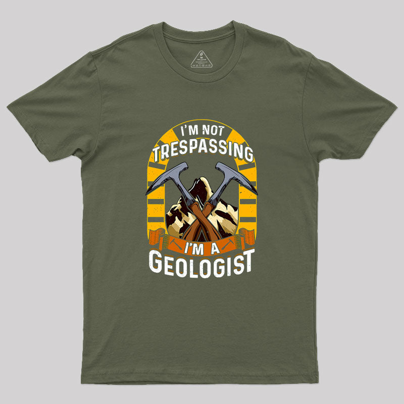 I'm Not Trespassing I'm A Geologist Geology Geek T-Shirt