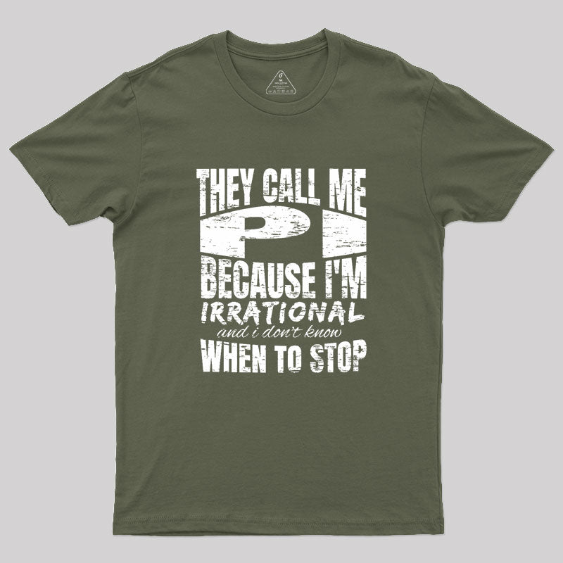 They Call Me PI Because I'm Irrational Geek T-Shirt