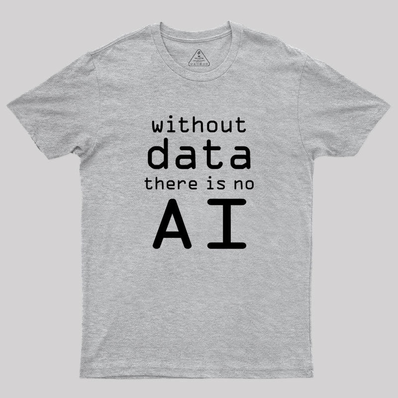 Without Data There Is No AI Geek T-Shirt