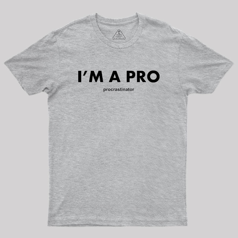 I’m a Pro Procrastinator Geek T-Shirt