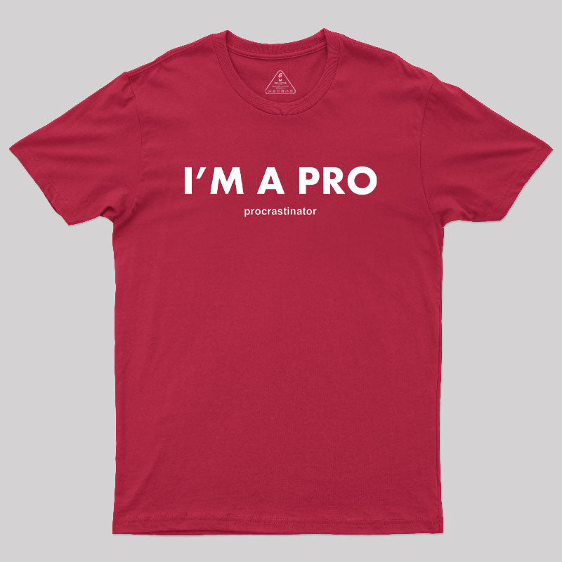 I’m a Pro Procrastinator Geek T-Shirt