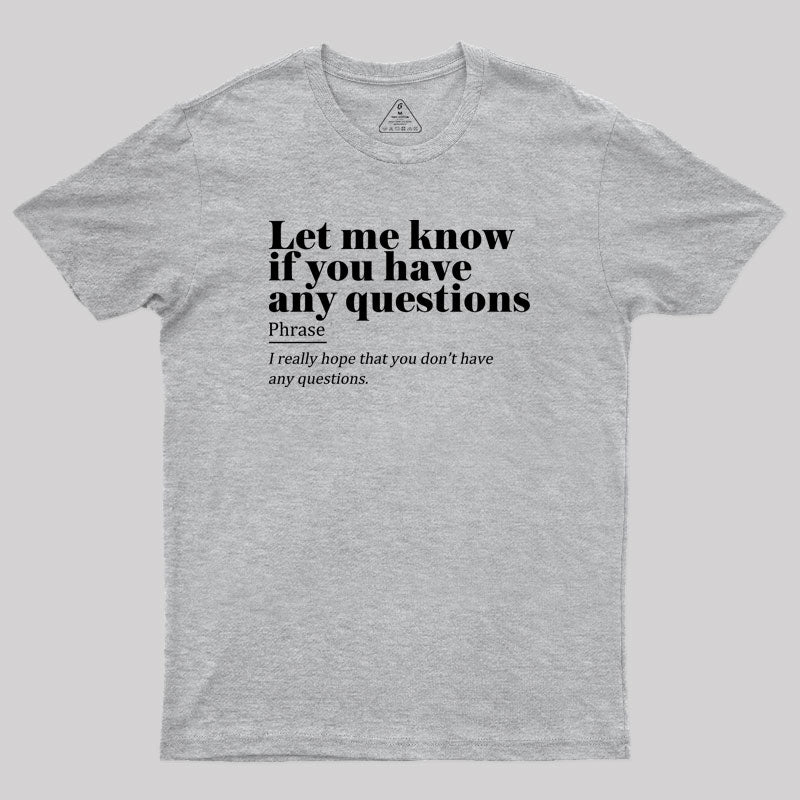 Let Me Know if You Have any Questions Geek T-Shirt