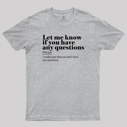 Let Me Know if You Have any Questions Geek T-Shirt