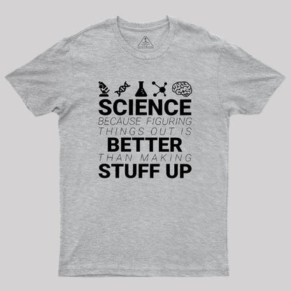 Science Because Figuring Things Out Geek T-Shirt