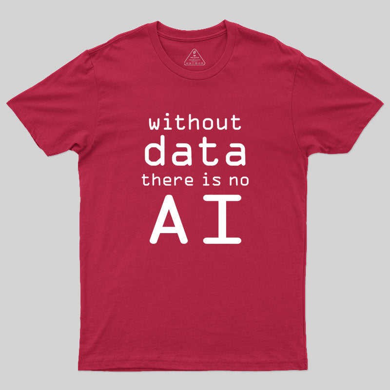 Without Data There Is No AI Geek T-Shirt