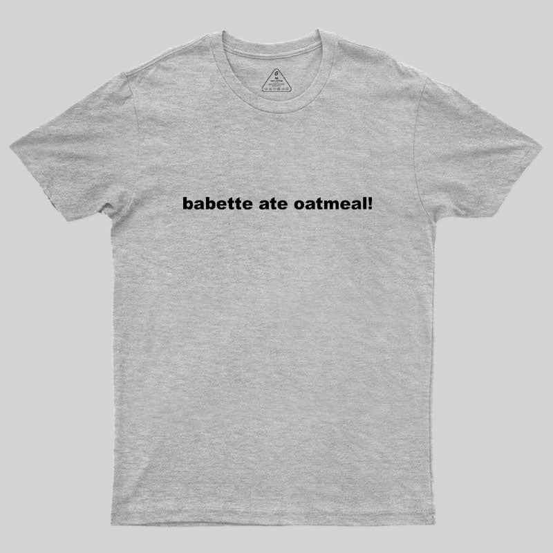 Babette Ate Oatmeal Geek T-Shirt