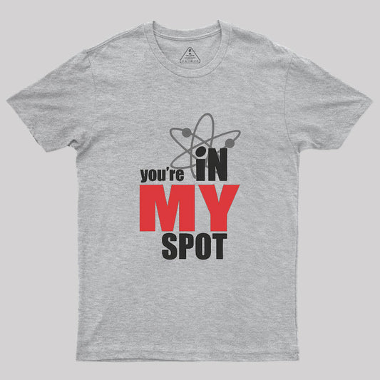 You Are In My Spot Geek T-Shirt