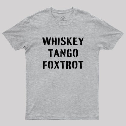 WHISKEY TANGO FOXTROT Geek T-Shirt