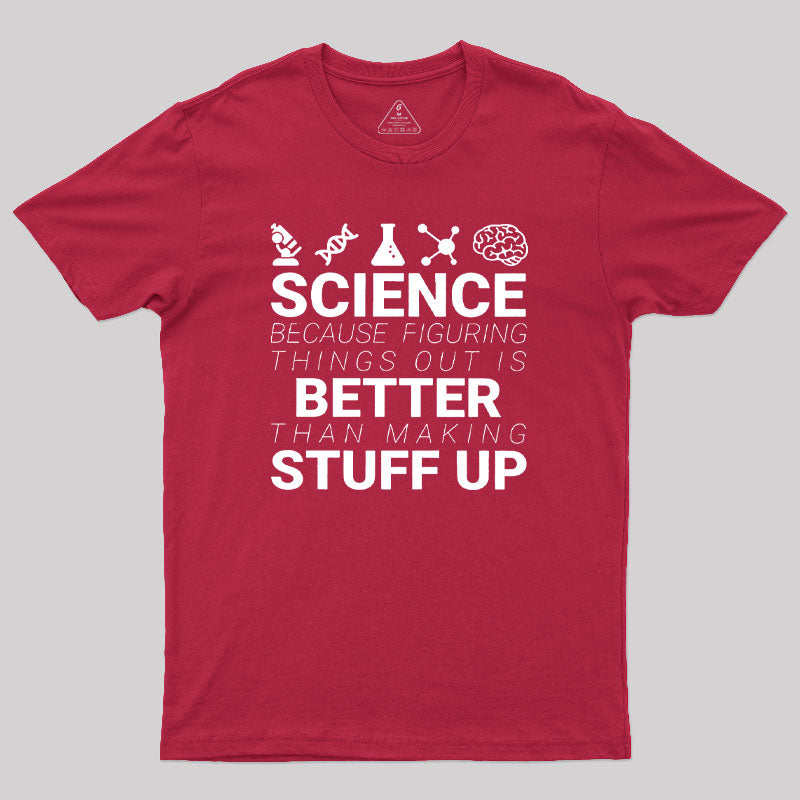 Science Because Figuring Things Out Geek T-Shirt