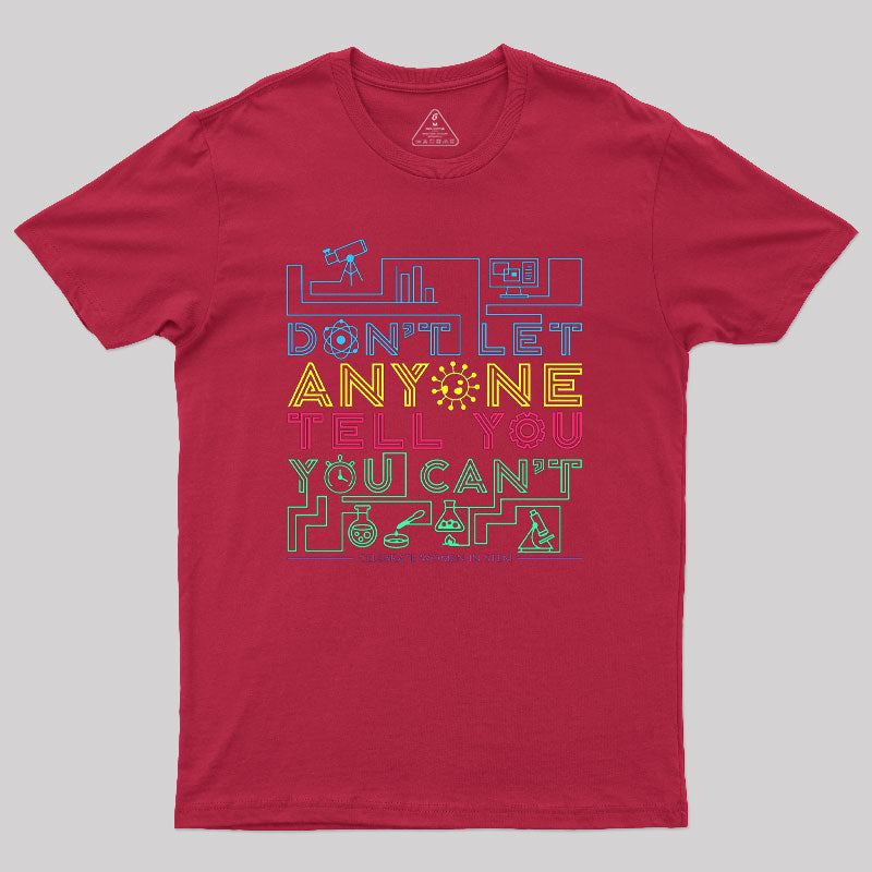 Dont Let Anyone Tell You You Cant Geek T-Shirt