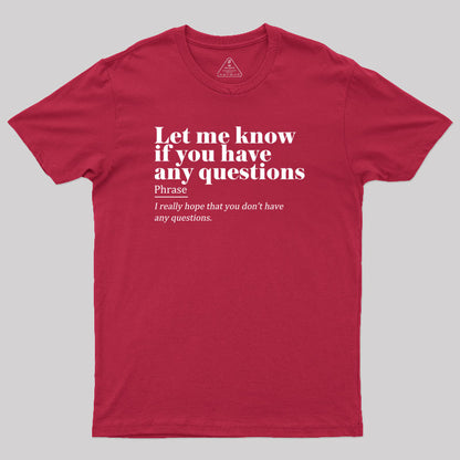 Let Me Know if You Have any Questions Geek T-Shirt