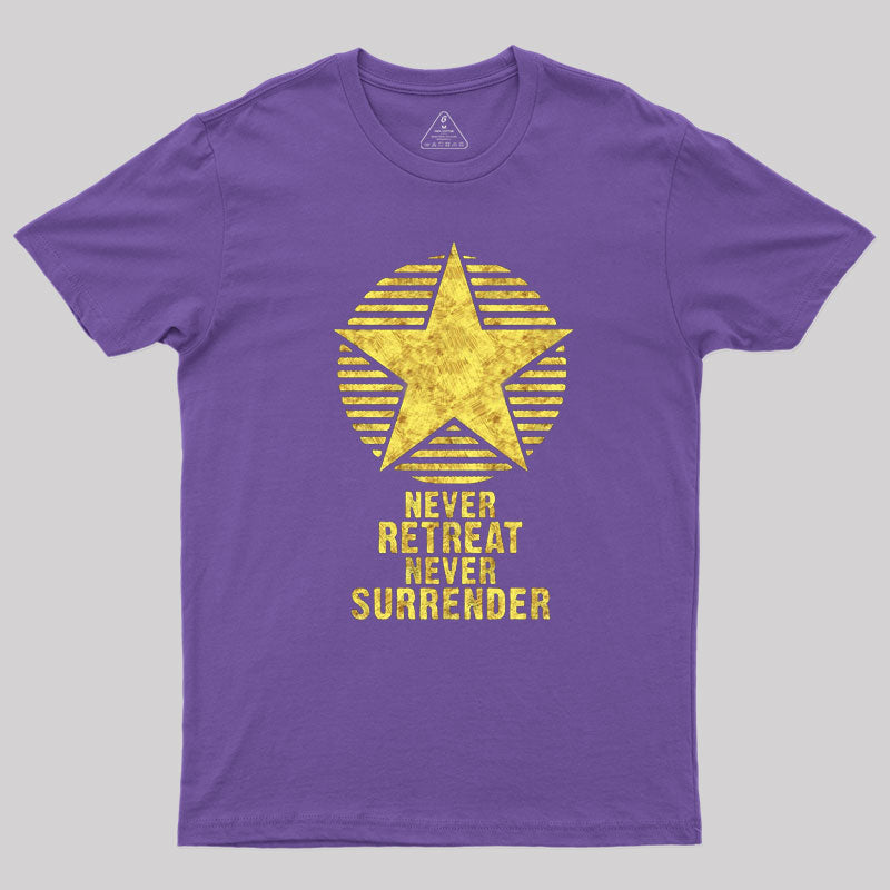 Never Retreat Never Surrender Geek T-Shirt