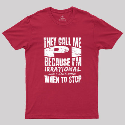 They Call Me PI Because I'm Irrational Geek T-Shirt