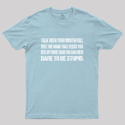 Talk with Your Mouth Full T-Shirt