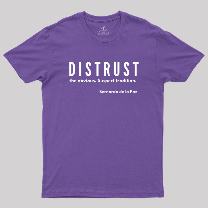 DISTRUST the obvious. Suspect tradition Geek T-Shirt