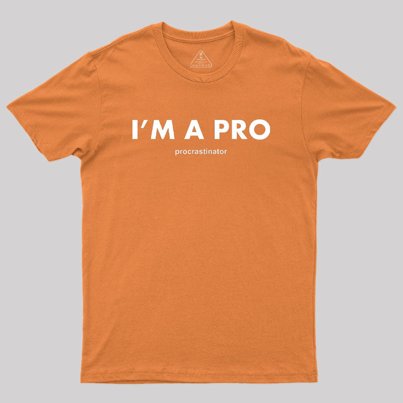 I’m a Pro Procrastinator Geek T-Shirt