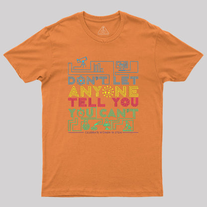 Dont Let Anyone Tell You You Cant Geek T-Shirt